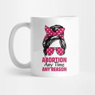 Abortion Any Time Any Reason Mug